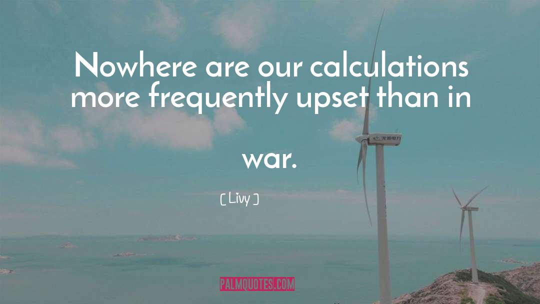 Livy Quotes: Nowhere are our calculations more
