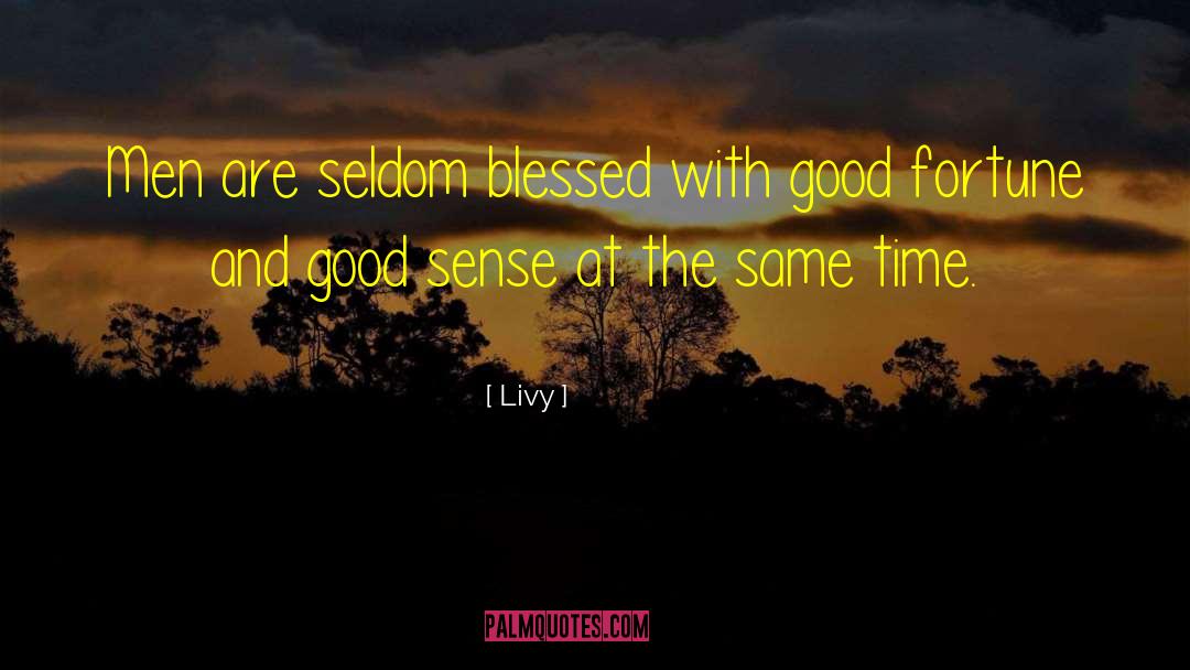 Livy Quotes: Men are seldom blessed with