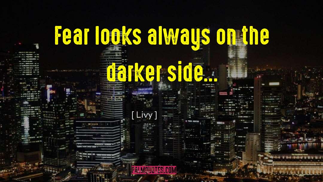 Livy Quotes: Fear looks always on the