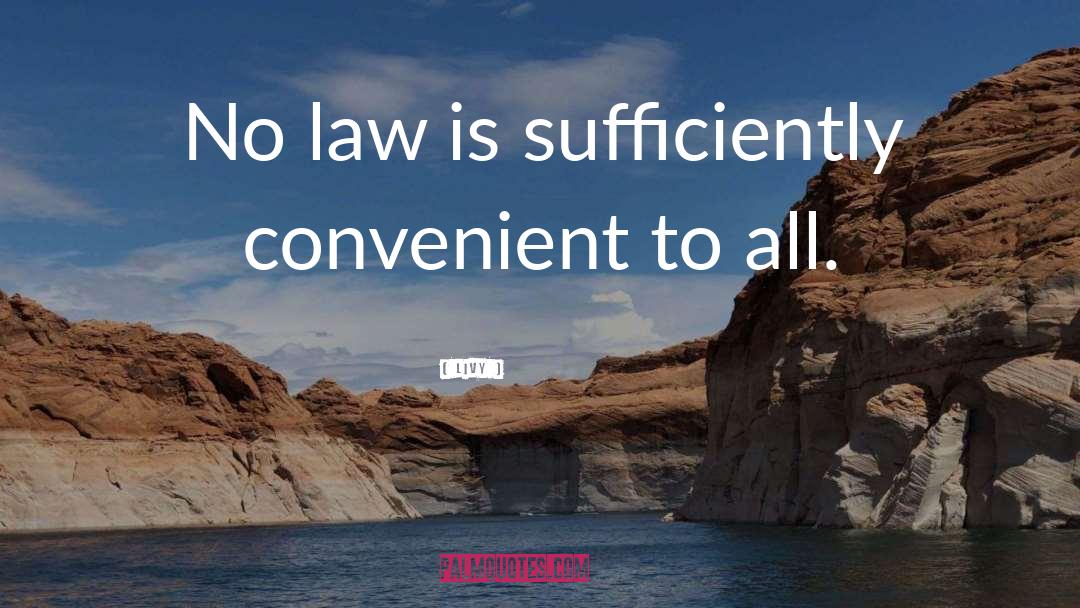 Livy Quotes: No law is sufficiently convenient