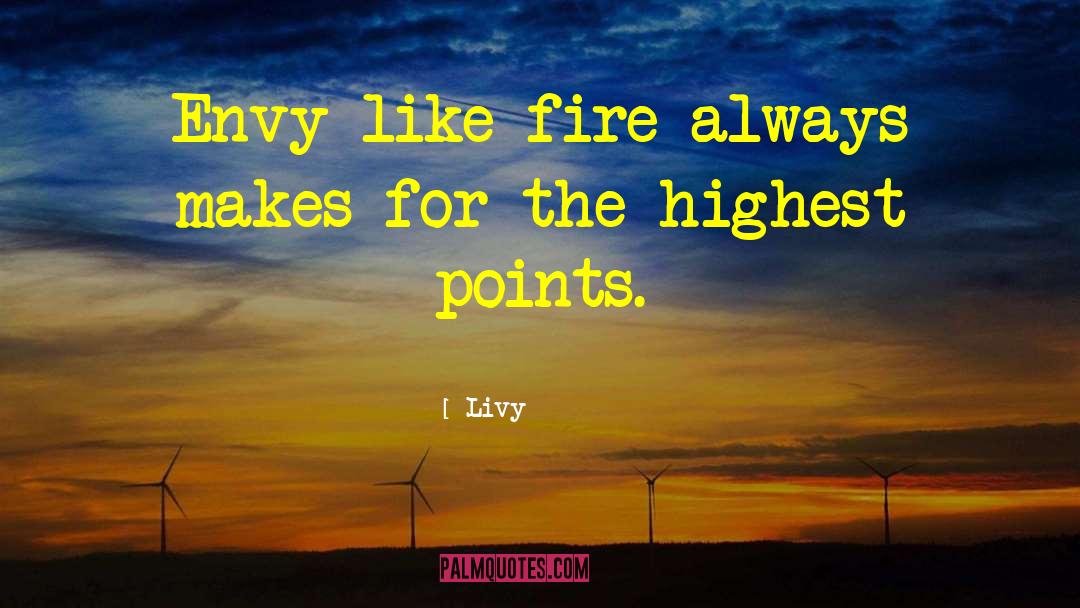 Livy Quotes: Envy like fire always makes