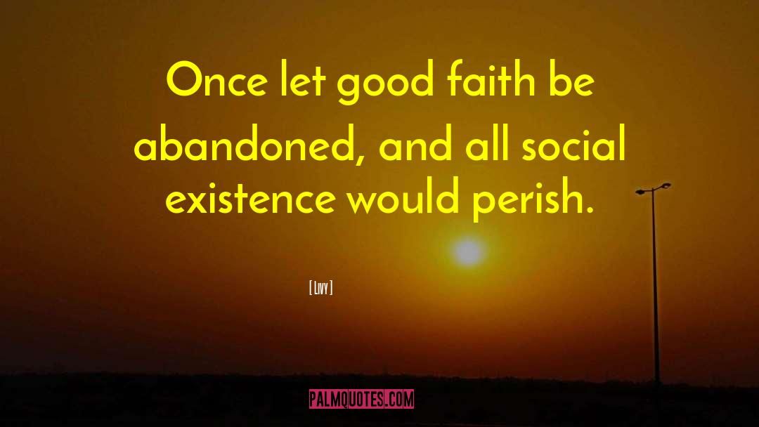 Livy Quotes: Once let good faith be