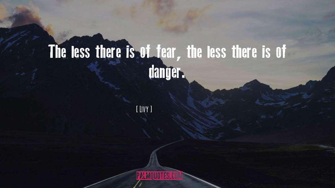 Livy Quotes: The less there is of