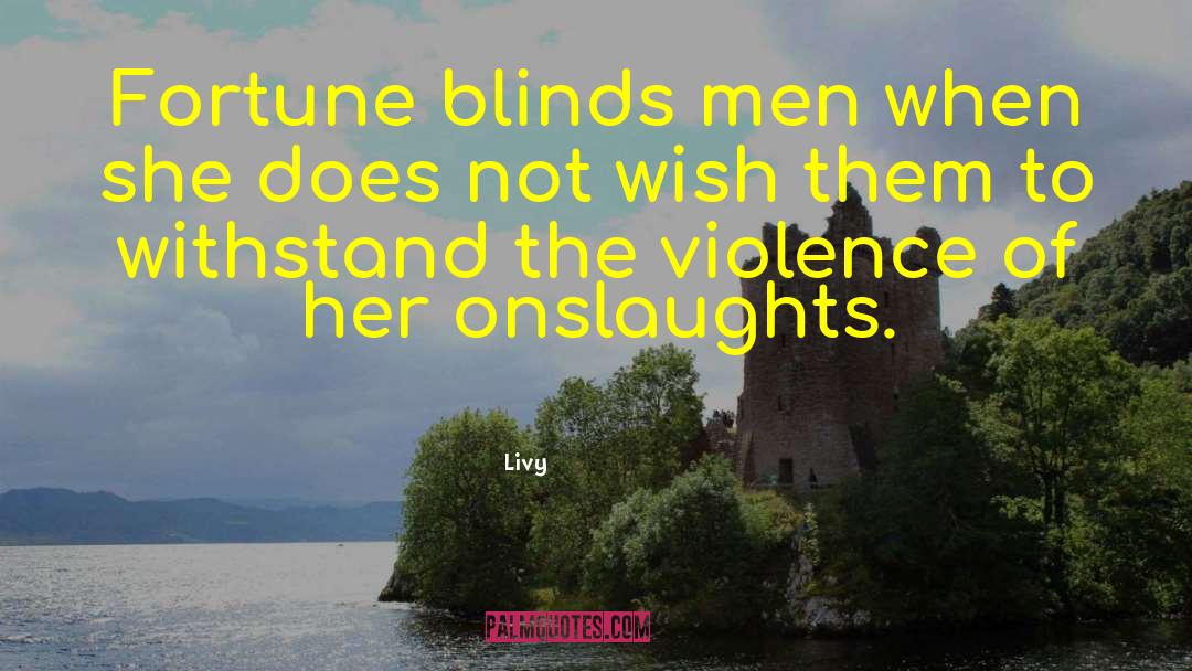 Livy Quotes: Fortune blinds men when she