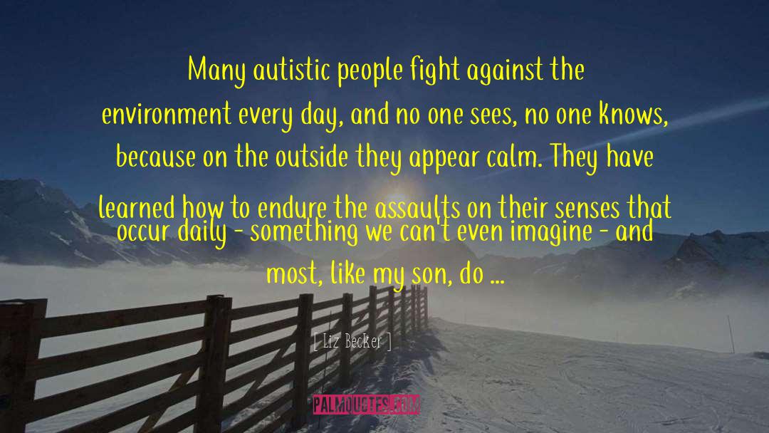 Liz Becker Quotes: Many autistic people fight against
