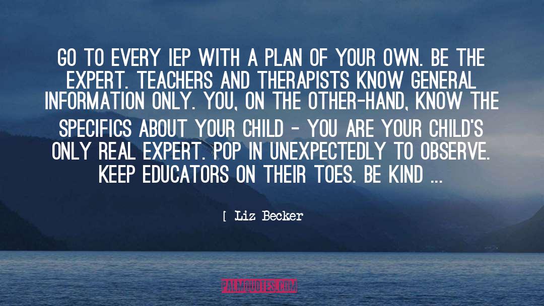 Liz Becker Quotes: Go to every IEP with