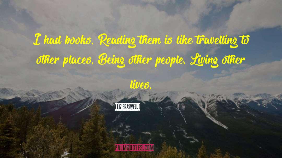 Liz Braswell Quotes: I had books. Reading them