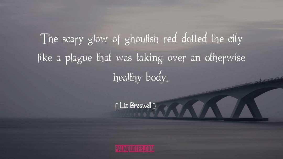 Liz Braswell Quotes: The scary glow of ghoulish