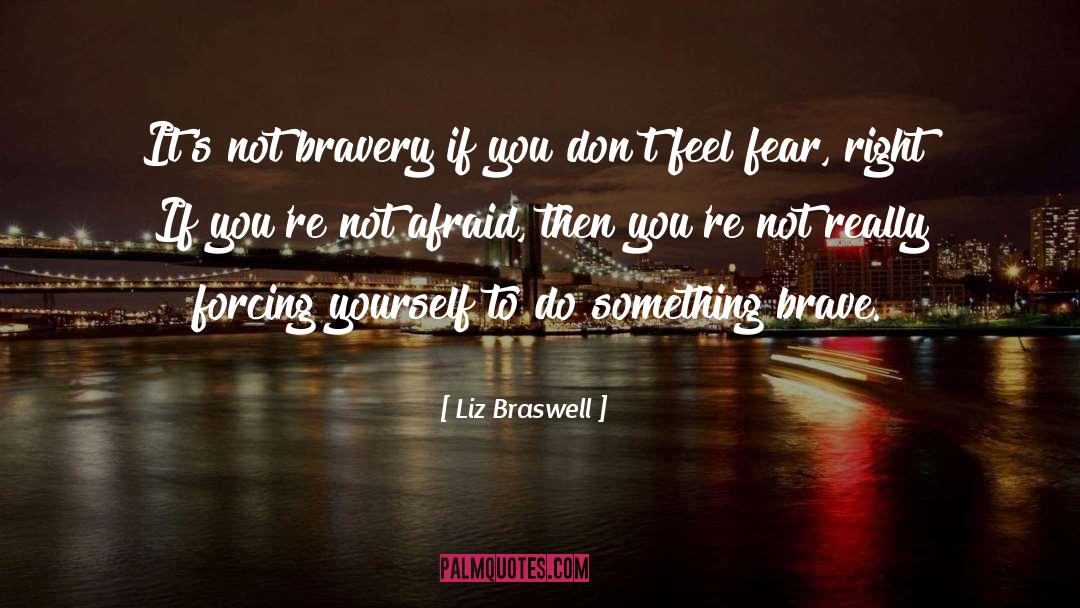 Liz Braswell Quotes: It's not bravery if you