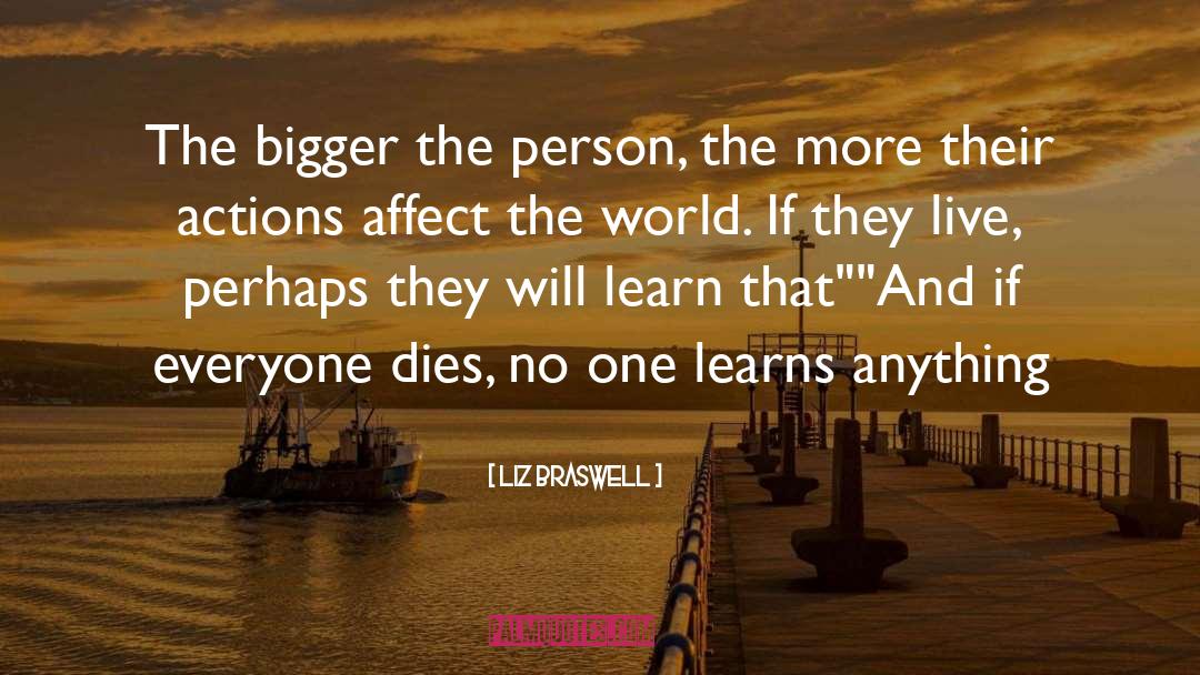 Liz Braswell Quotes: The bigger the person, the