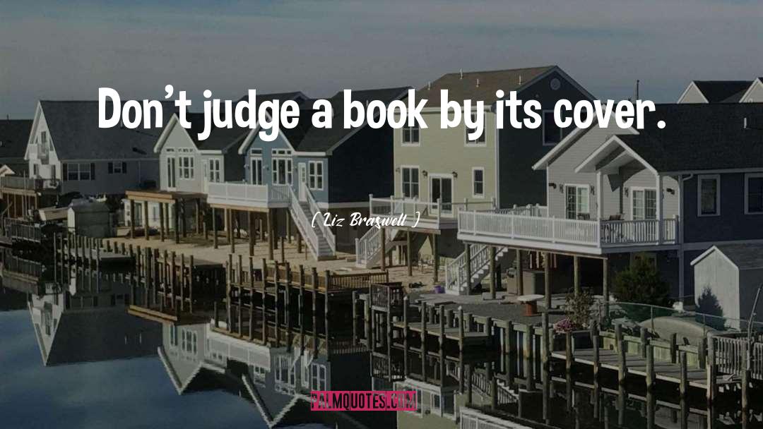 Liz Braswell Quotes: Don't judge a book by