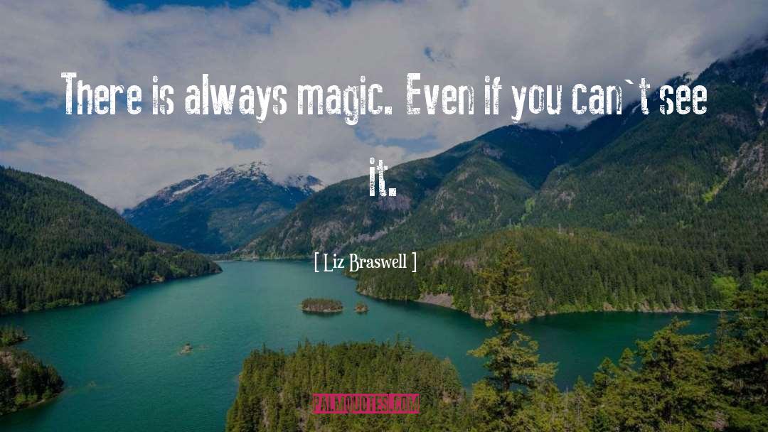 Liz Braswell Quotes: There is always magic. Even