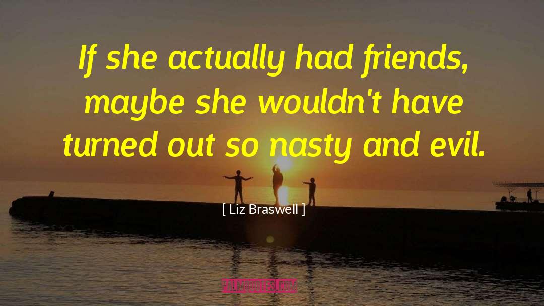 Liz Braswell Quotes: If she actually had friends,