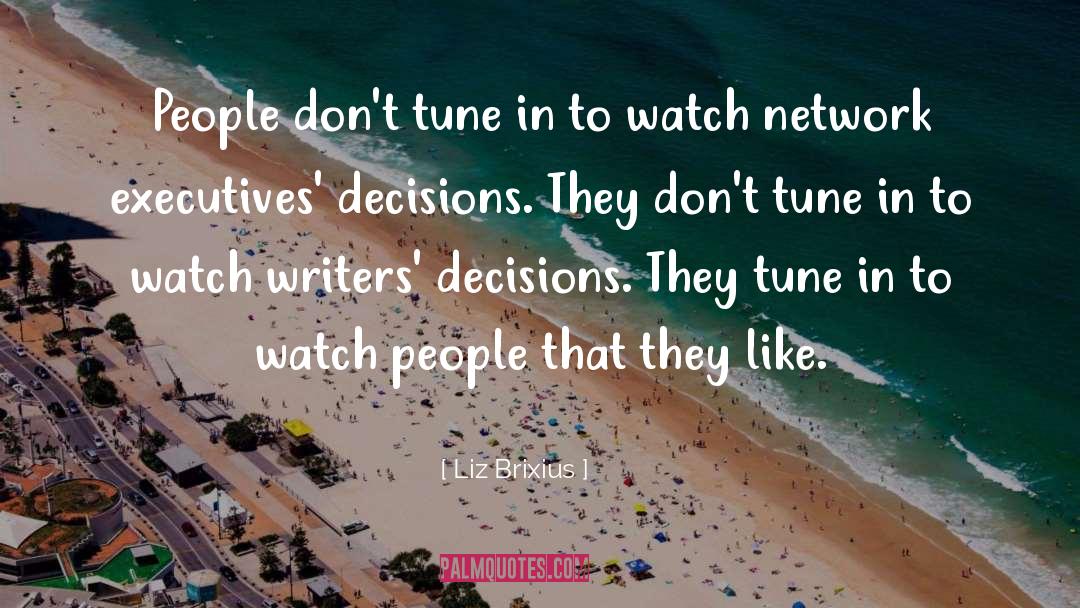 Liz Brixius Quotes: People don't tune in to