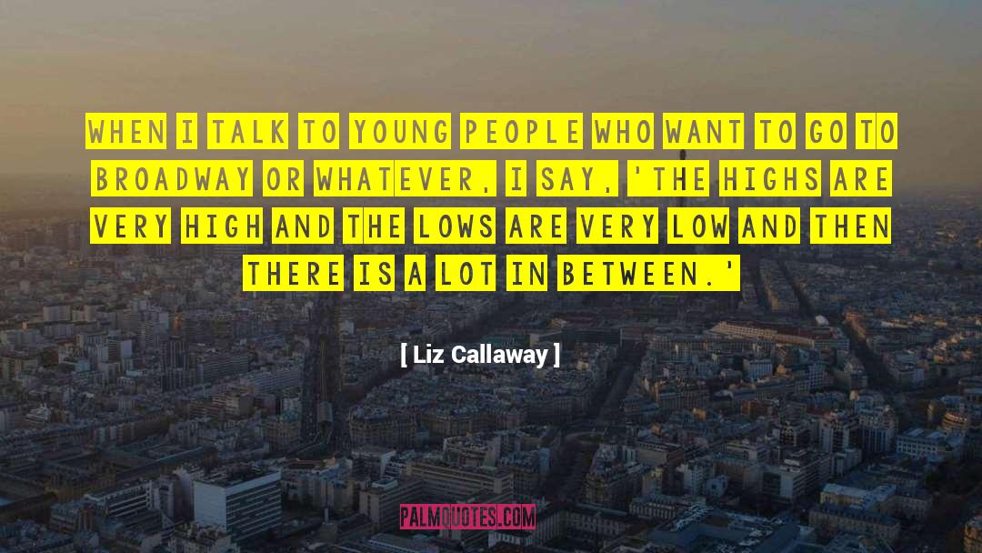 Liz Callaway Quotes: When I talk to young