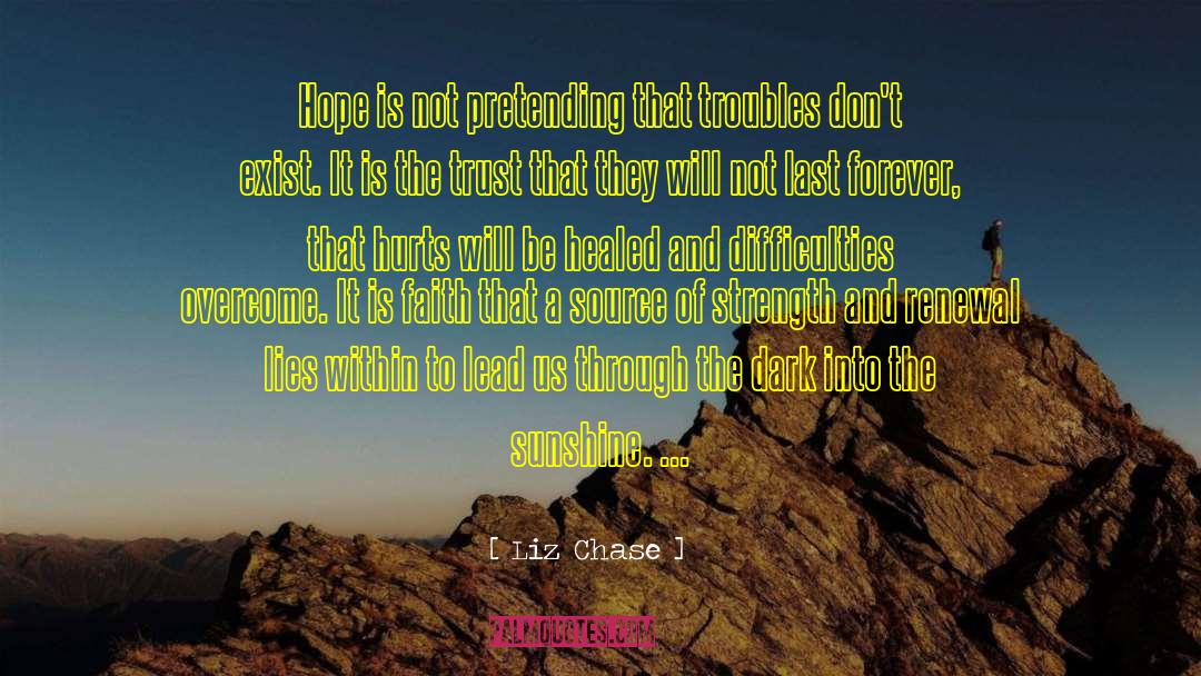 Liz Chase Quotes: Hope is not pretending that