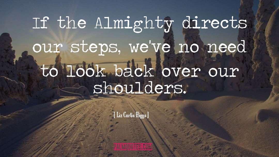Liz Curtis Higgs Quotes: If the Almighty directs our