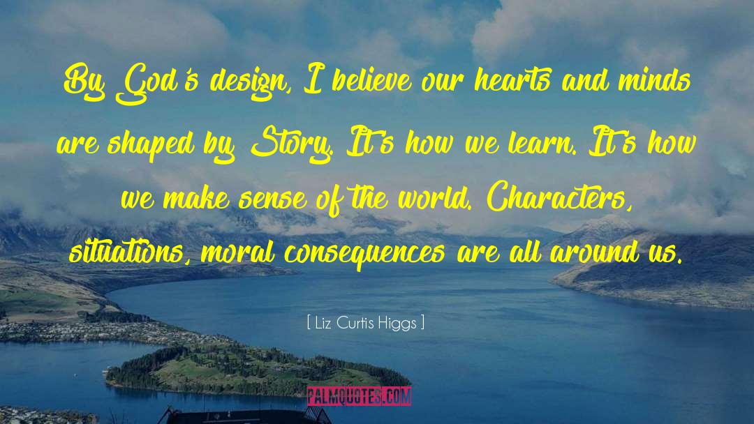 Liz Curtis Higgs Quotes: By God's design, I believe