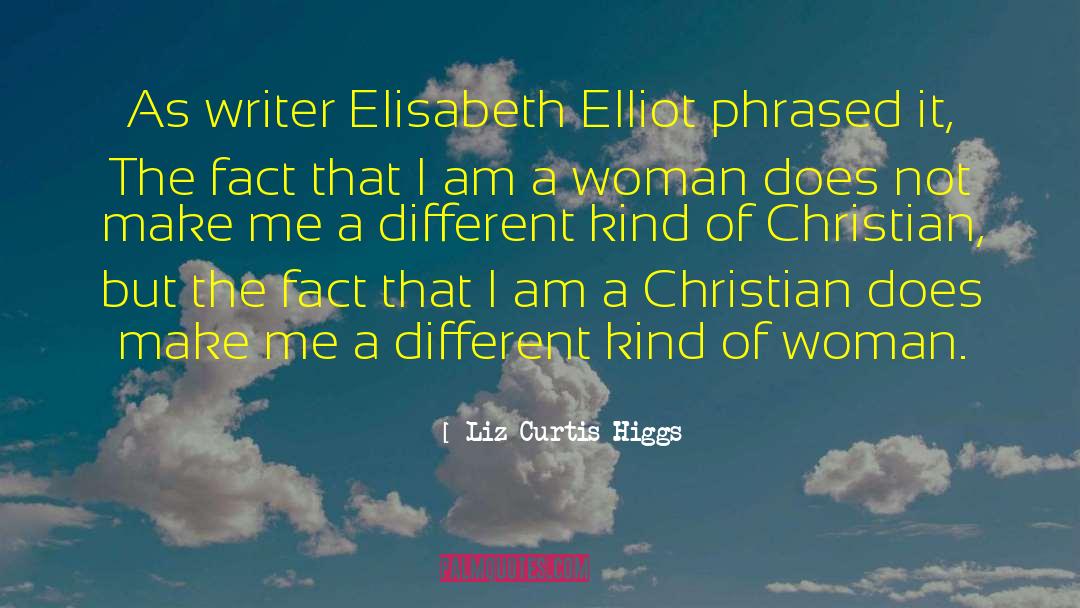 Liz Curtis Higgs Quotes: As writer Elisabeth Elliot phrased