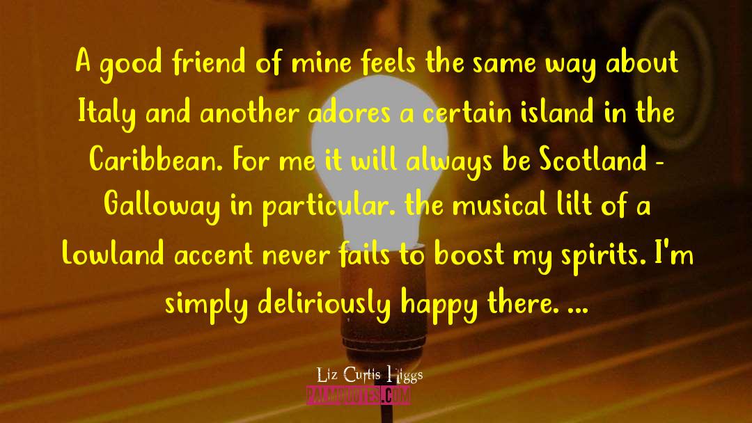 Liz Curtis Higgs Quotes: A good friend of mine