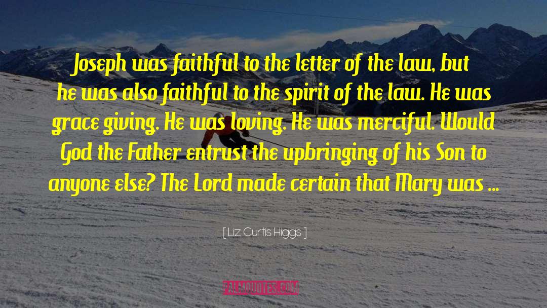 Liz Curtis Higgs Quotes: Joseph was faithful to the