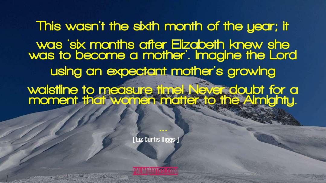 Liz Curtis Higgs Quotes: This wasn't the sixth month