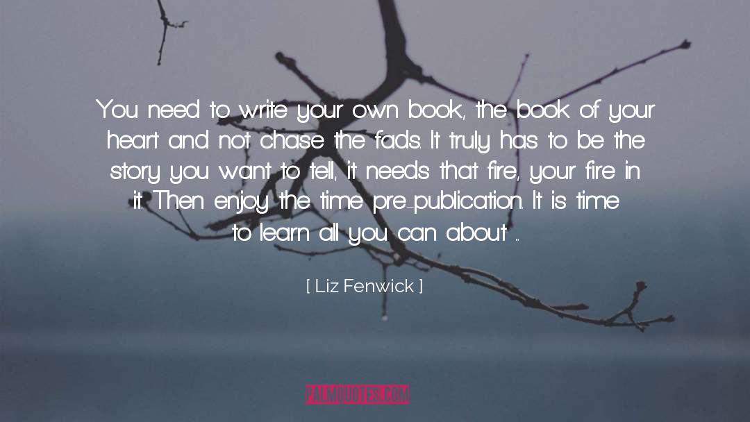 Liz Fenwick Quotes: You need to write your