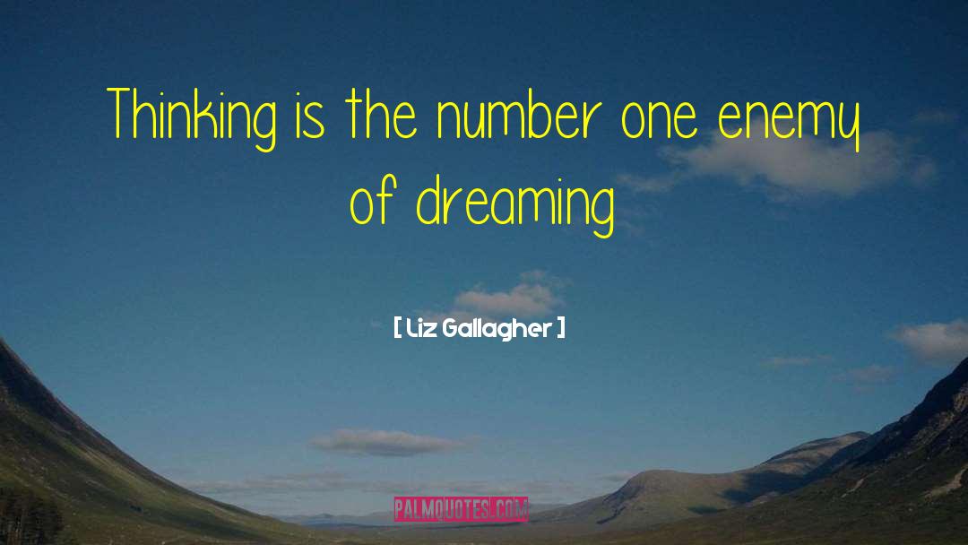 Liz Gallagher Quotes: Thinking is the number one