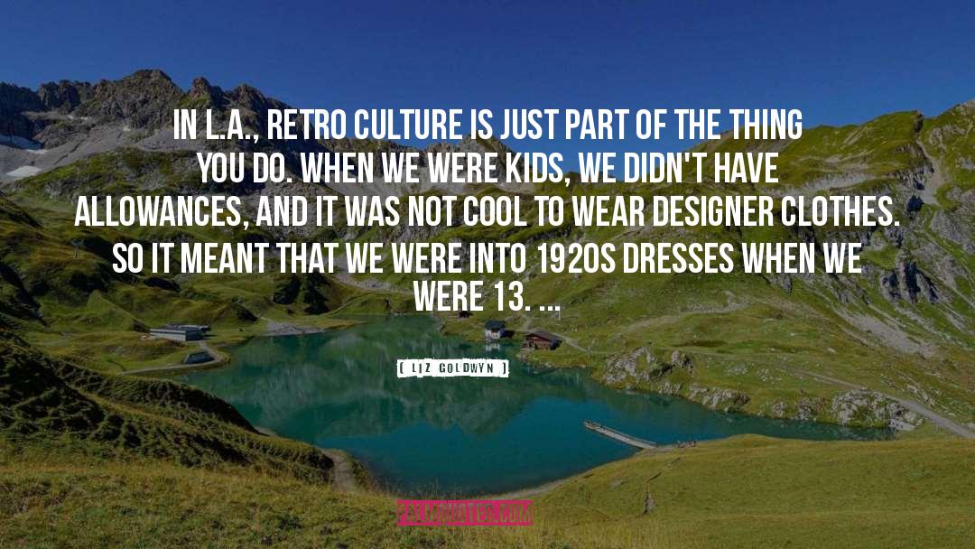 Liz Goldwyn Quotes: In L.A., retro culture is