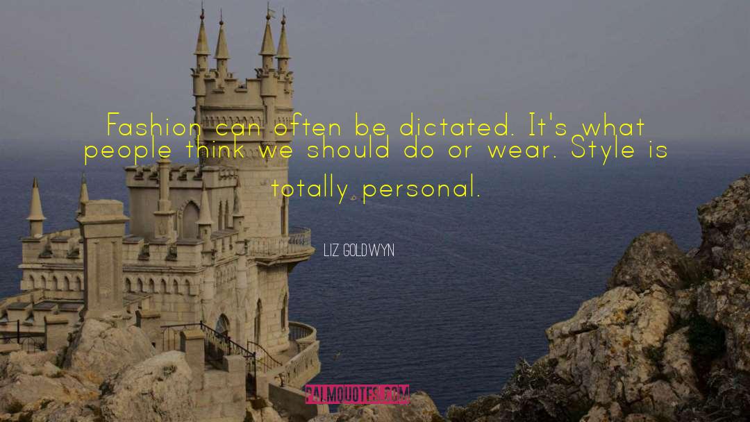 Liz Goldwyn Quotes: Fashion can often be dictated.