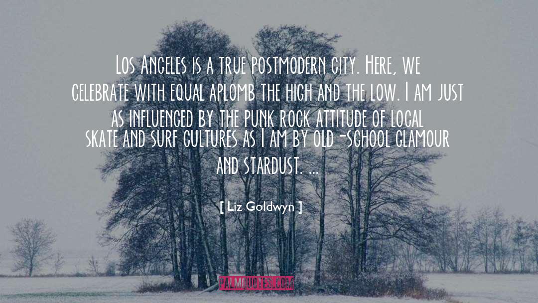 Liz Goldwyn Quotes: Los Angeles is a true