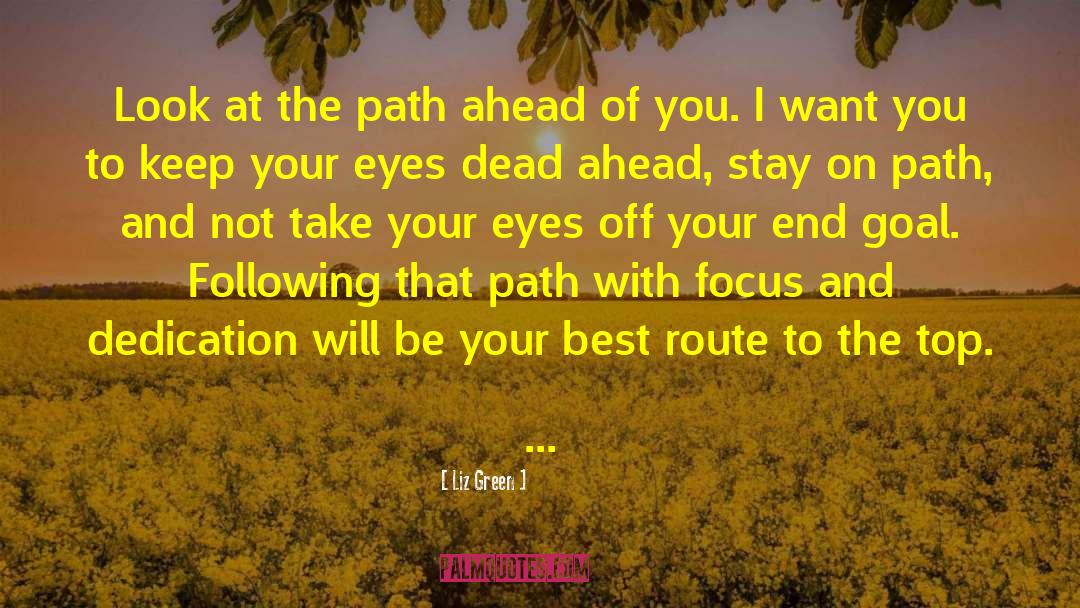 Liz Green Quotes: Look at the path ahead