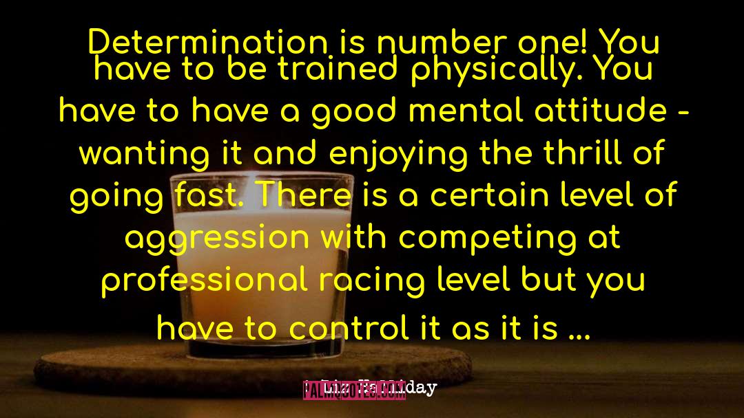 Liz Halliday Quotes: Determination is number one! You