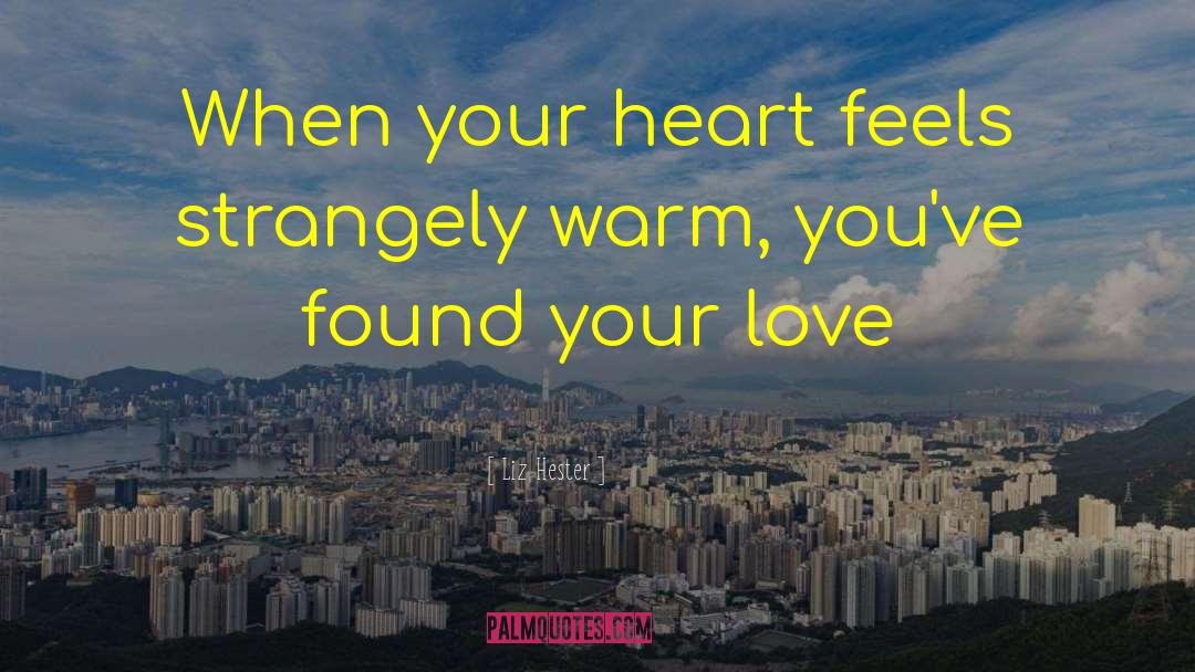Liz Hester Quotes: When your heart feels strangely