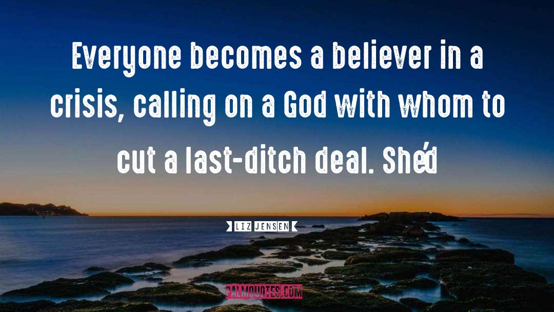 Liz Jensen Quotes: Everyone becomes a believer in
