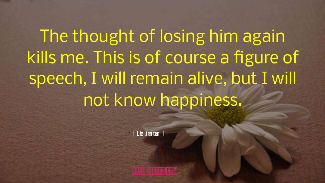 Liz Jensen Quotes: The thought of losing him