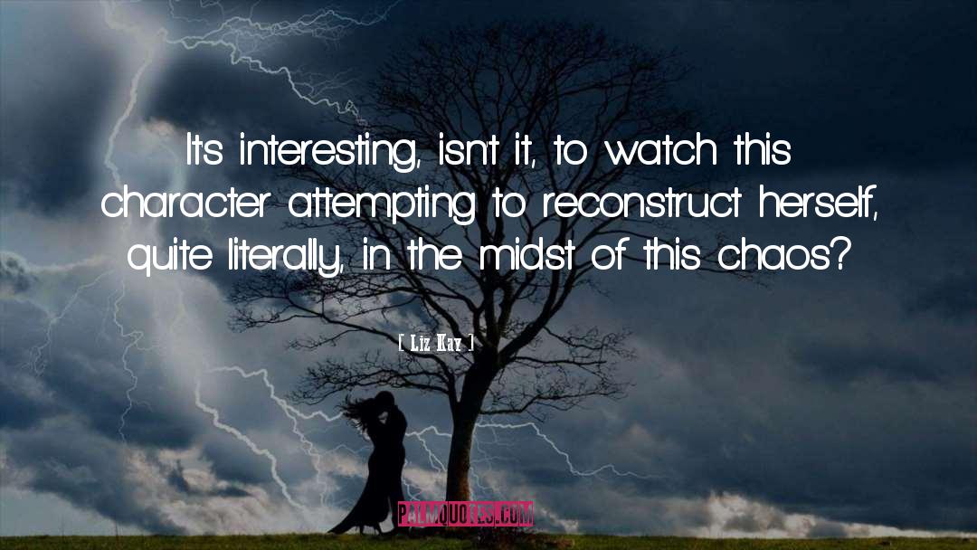 Liz Kay Quotes: It's interesting, isn't it, to