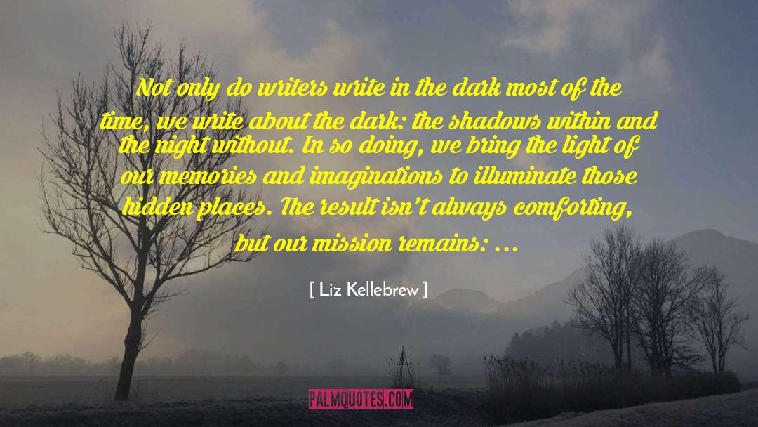 Liz Kellebrew Quotes: Not only do writers write
