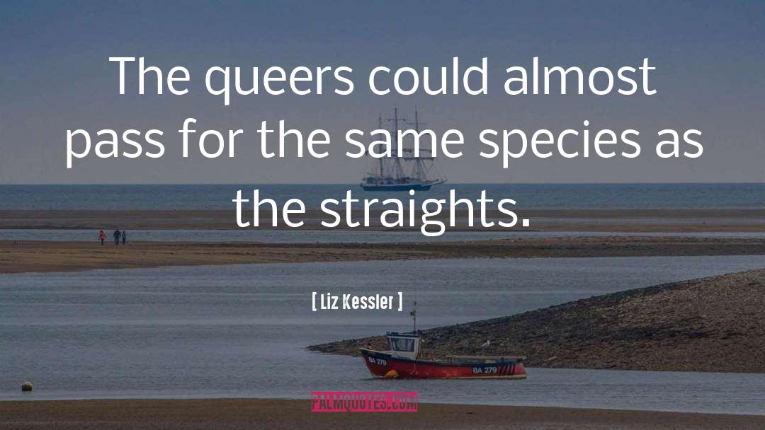Liz Kessler Quotes: The queers could almost pass