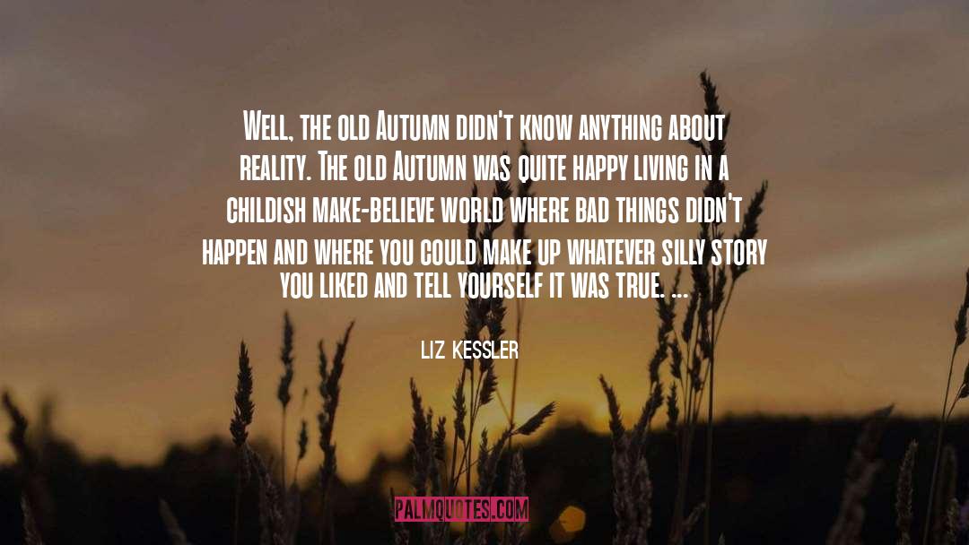 Liz Kessler Quotes: Well, the old Autumn didn't