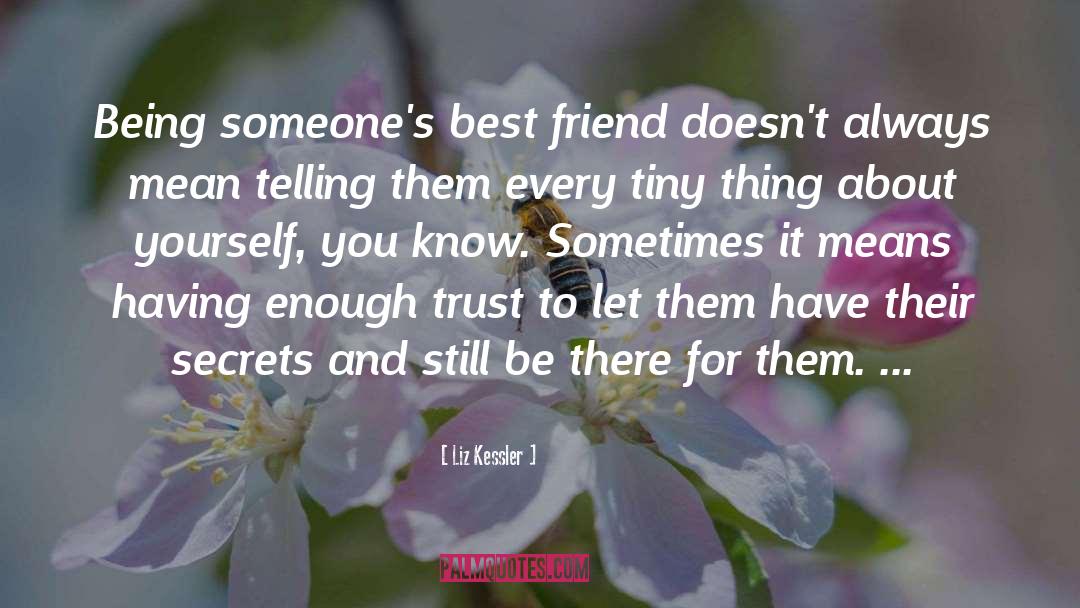Liz Kessler Quotes: Being someone's best friend doesn't