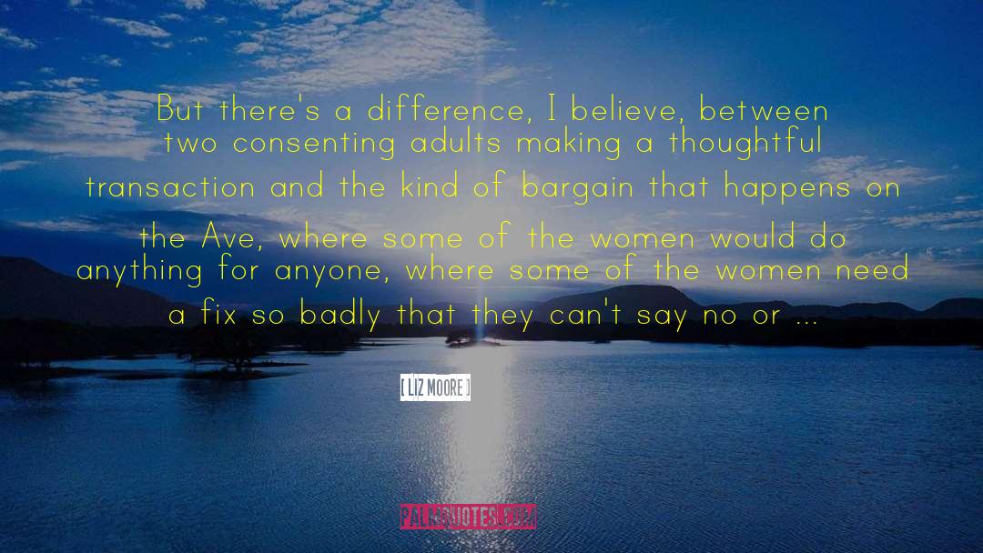 Liz Moore Quotes: But there's a difference, I