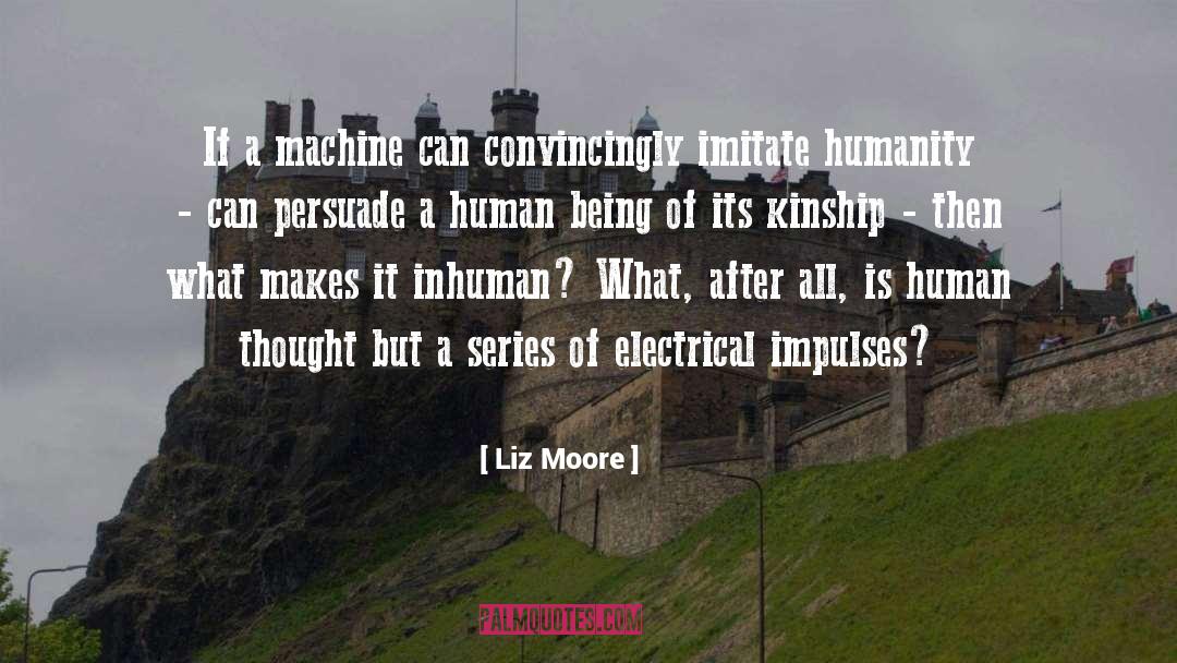 Liz Moore Quotes: If a machine can convincingly