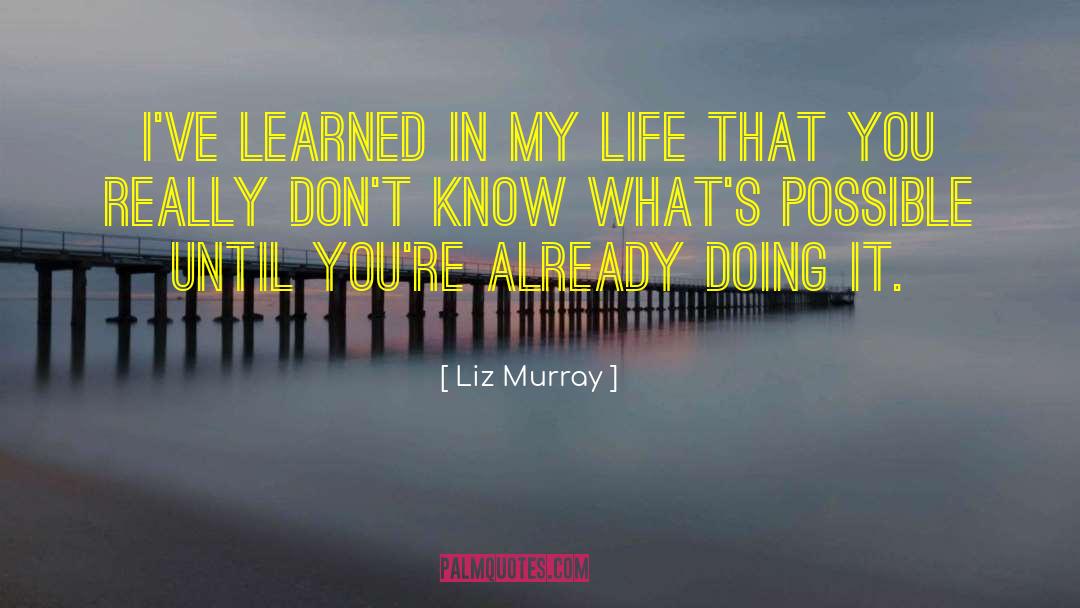 Liz Murray Quotes: I've learned in my life