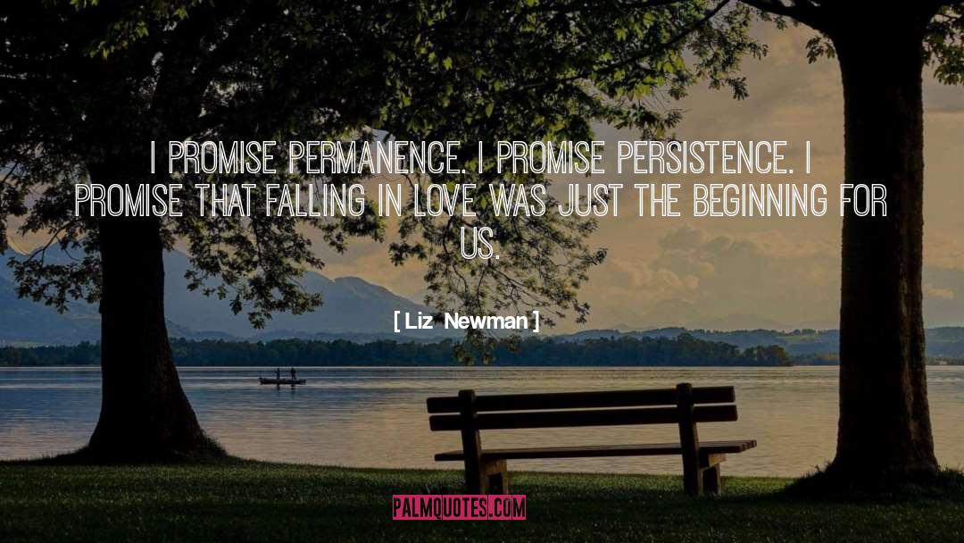 Liz  Newman Quotes: I promise permanence. I promise
