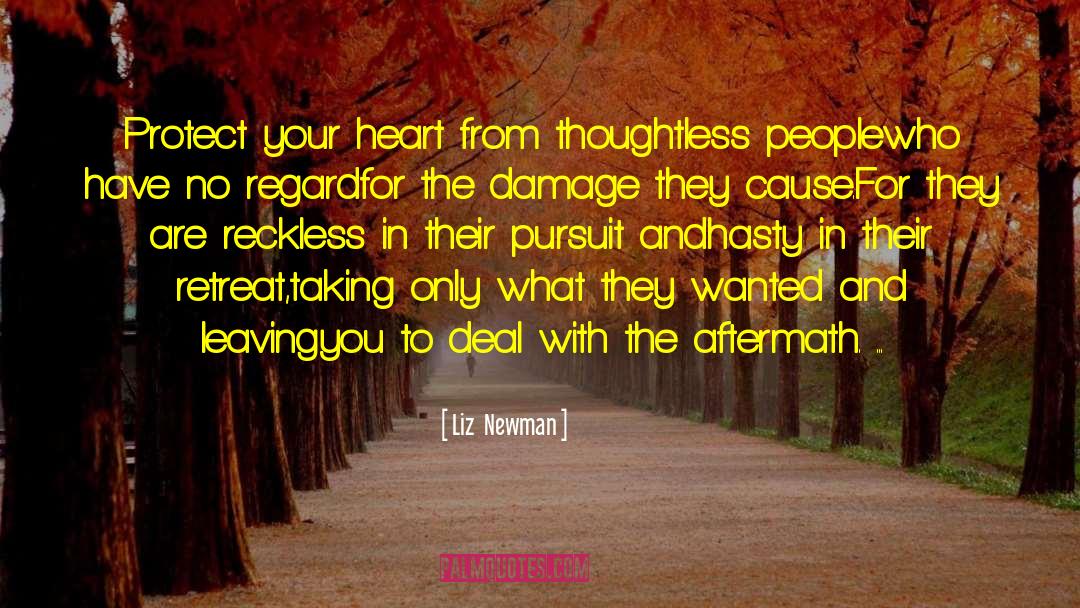 Liz  Newman Quotes: Protect your heart from thoughtless