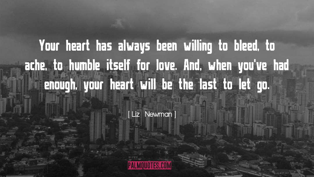 Liz  Newman Quotes: Your heart has always been