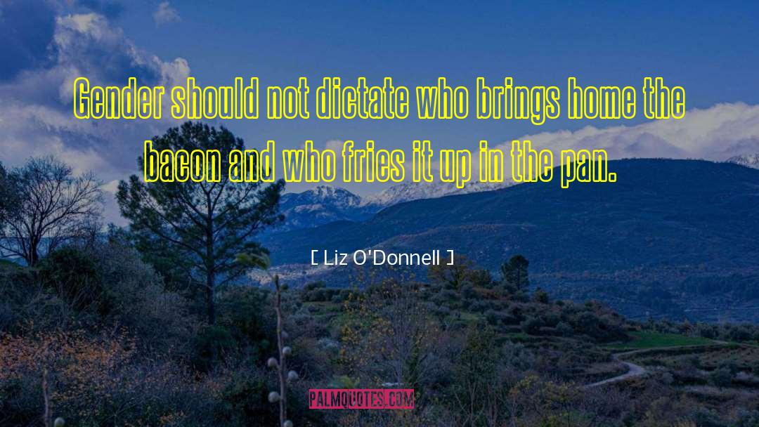 Liz O'Donnell Quotes: Gender should not dictate who