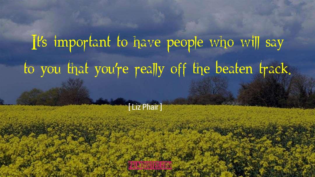 Liz Phair Quotes: It's important to have people