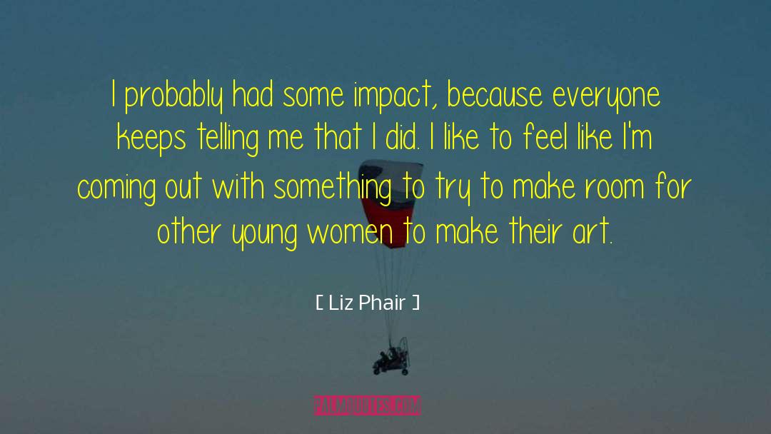 Liz Phair Quotes: I probably had some impact,